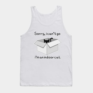 Sorry, i can't go, i'm an indoor cat Tank Top